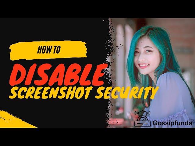 How to disable screenshot security