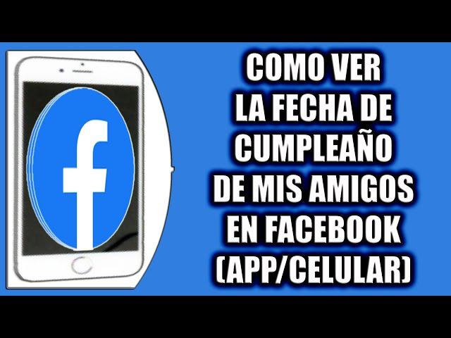 COMO VER LA FECHA DE CUMPLEAÑO DE MIS AMIGOS EN FACEBOOK (APP/CELULAR)