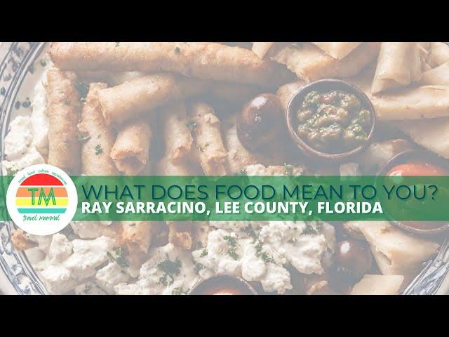 WHAT DOES FOOD MEAN TO YOU? | RAY SARRACINO | LEE COUNTY, FLORIDA, USA | FOOD VIDEO