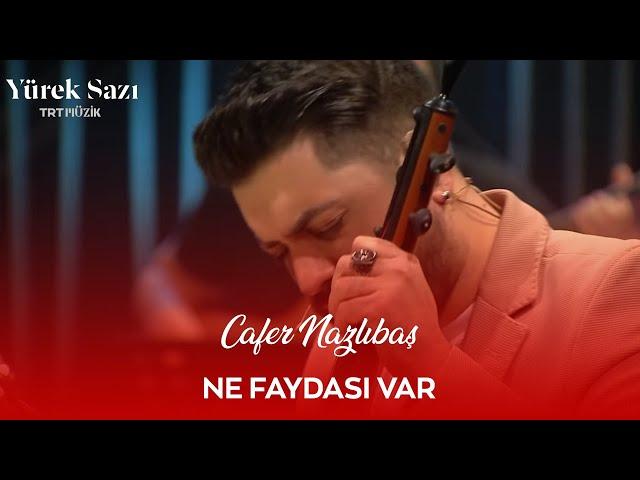 Cafer Nazlıbaş - Ne Faydası Var #YürekSazı