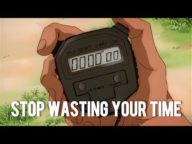 Stop Wasting Your Time