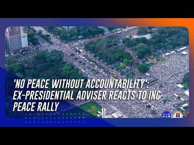 'No peace without accountability': Ex-presidential adviser reacts to INC peace rally