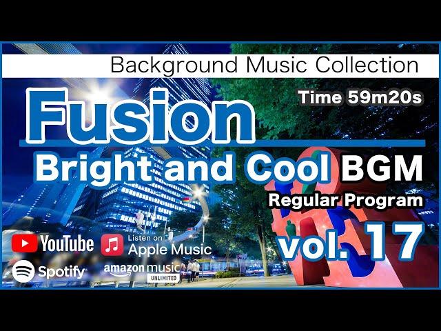 Fusion "Bright and Cool" BGM 17 [Background Music for Work and Study]