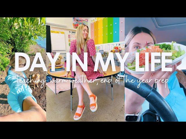 DAY IN MY LIFE | teaching third grade, warm weather, & end of the school year prep