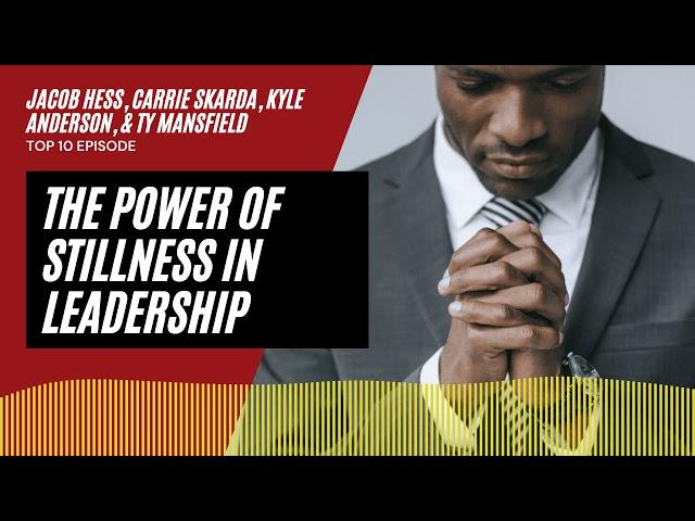 The Power of Stillness in Leadership | An Interview with Jacob Hess, Carrie Skarda, Kyle Anderson, a