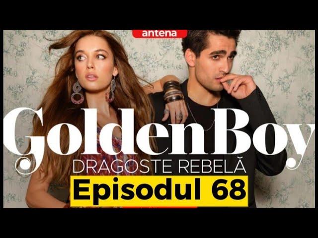 Dragoste Rebela - Golden Boy - Episodul 68 | Rezumat