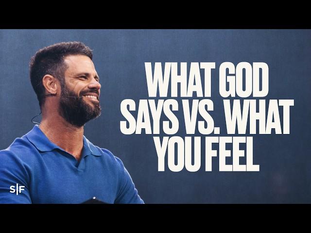 What God Says Vs. What You Feel | Steven Furtick