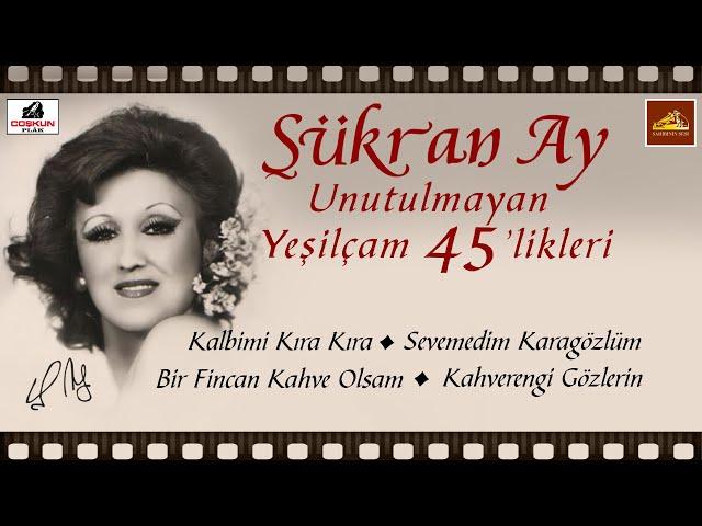 Şükran Ay - Yeşilçam 45'likleri - Nostaljik Yeşilçam Şarkıları - Unutulmayanlar