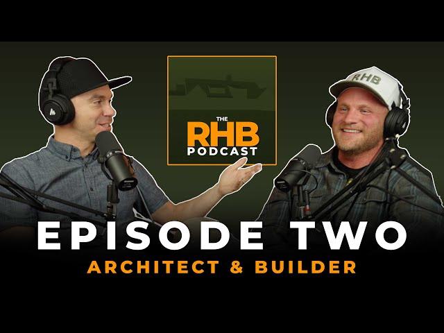 ARCHITECT & BUILDER | The RHB Podcast Episode 2