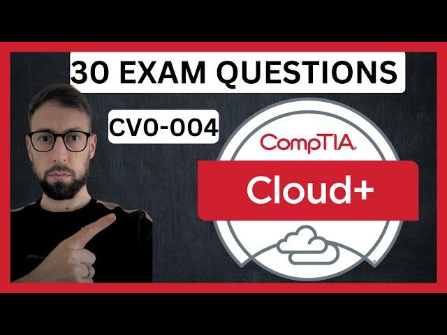 CompTIA Cloud + CV0-004 30 EXAM QUESTIONS