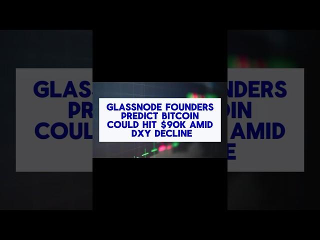 Glassnode Founders Predict Bitcoin at $90K Amid Dollar Index Fluctuations! #Bitcoin #CryptoNews