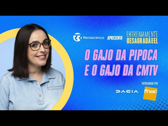 O Gajo da Pipoca e o Gajo da CMTV - Extremamente Desagradável