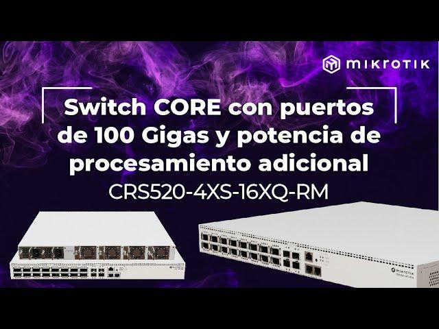 MikroTik | CRS520-4XS-16XQ-RM  | Puertos 100 G y potencia de procesamiento adicional en switch CORE