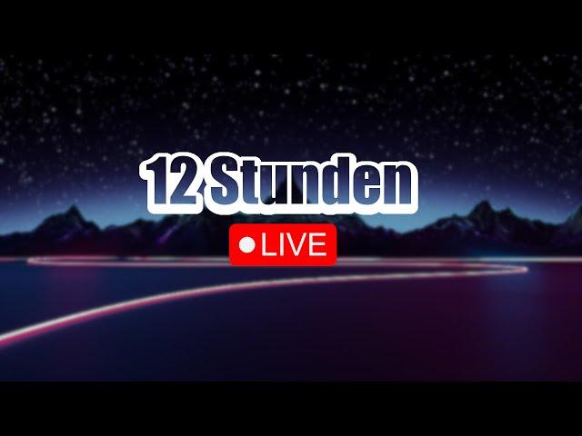 12 STUNDEN STREAM!