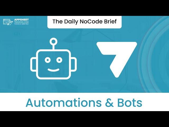 Automate Your AppSheet App with Automations and Bots - Tutorial | The Daily NoCode Brief | Ep. 10