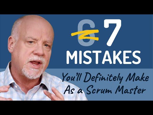 7 Mistakes Every Scrum Master Makes, And What to Do About Them