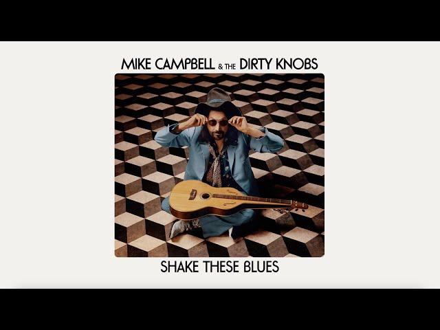 Mike Campbell & The Dirty Knobs - Shake These Blues (Official Audio)