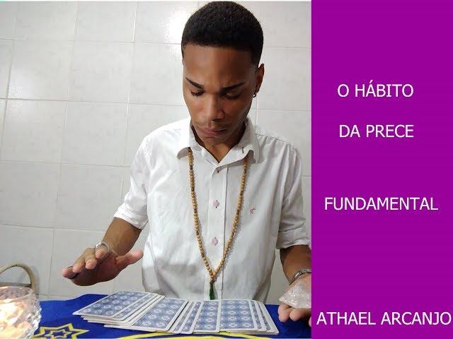 O HÁBITO DA PRECE, FUNDAMENTAL ATHAEL ARCANJO