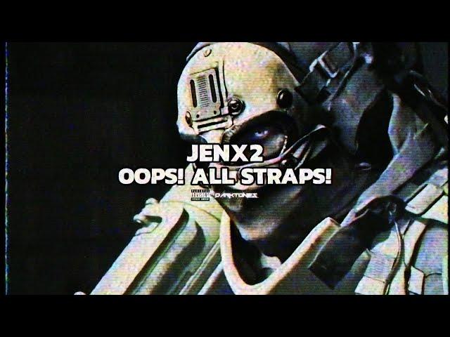 JENX2 - OOPS! ALL STRAPS! (PROD. BUCKX2)