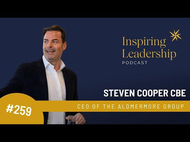 259. Steven Cooper CBE: CEO Aldermore Group - Inspiring Leadership with Jonathan Bowman-Perks