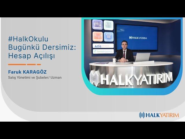 Halk Yatırım Satış Yönetimi ve Şubeler Uzmanı Faruk Karagöz ile “Hesap Açılışı”