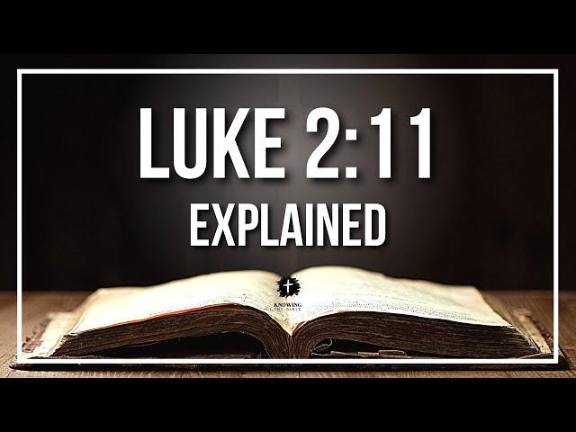 LUKE 2:11 Explained - What Does The Bible Verse LUKE 2:11 [KJV] REALLY Mean?