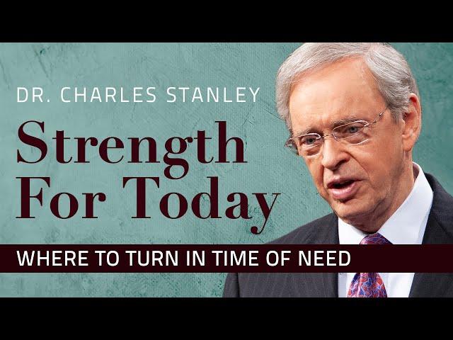 Where To Turn In Time of Need – Dr. Charles Stanley