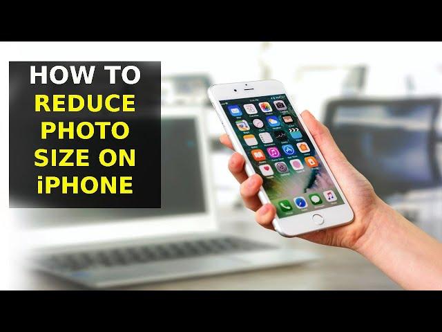 How To Reduce Photo File Size On iPhone