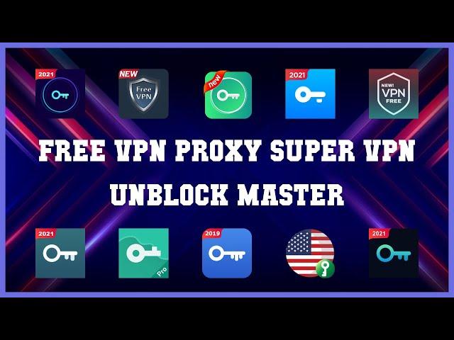 Best 10 Free Vpn Proxy Super Vpn Unblock Master Android Apps