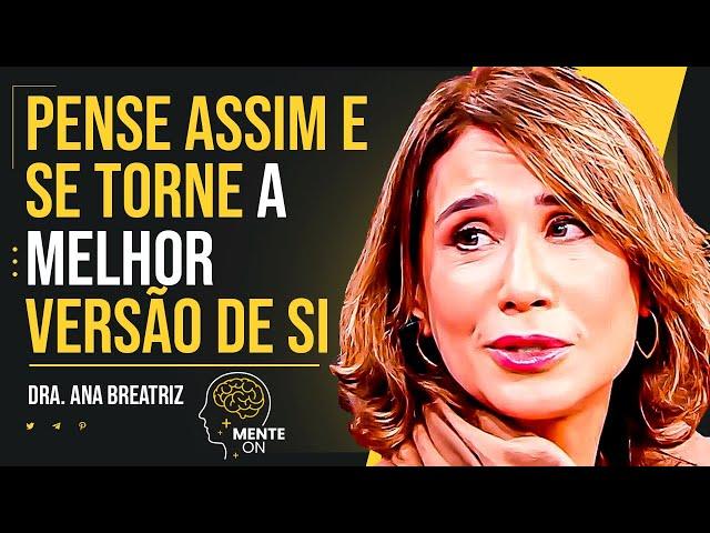 Dra. ANA BEATRIZ | TÉCNICA PSICOLÓGICA PARA VOCÊ SE TORNAR UMA MELHOR VERSÃO DE SI MESMO