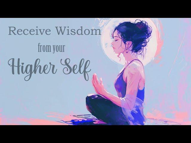 Receive Wisdom from your Higher Self (Guided Meditation)