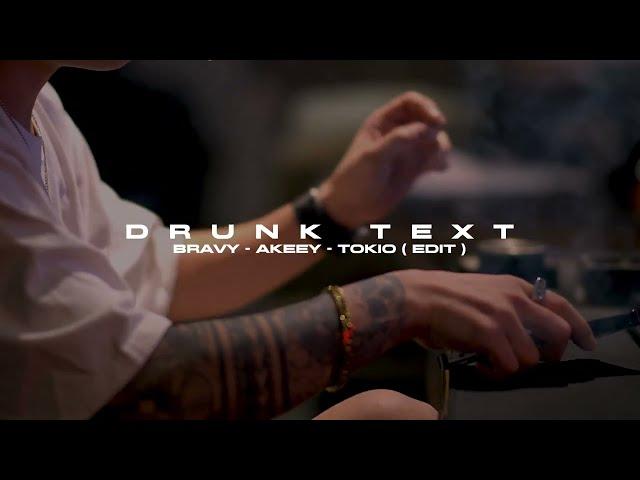 DRUNK TEXT - Bravy, Akeey, Tokio (edit)