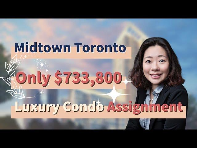 Exclusive Listing: Asking $733,800! Midtown Toronto Luxury Condo Assignment| Toronto Real Estate