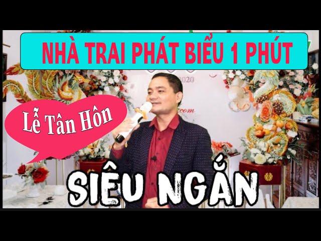 ĐẠI DIỆN NHÀ TRAI PHÁT BIỂU 1 PHÚT- NGẮN NHẤT-TIỆC CƯỚI NHÀ TRAI.