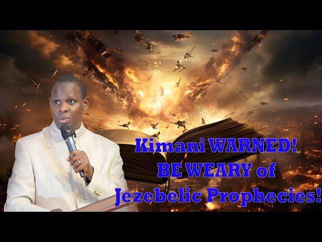 Kimani WARNED! BE WEARY of Jezebelic Prophecies!