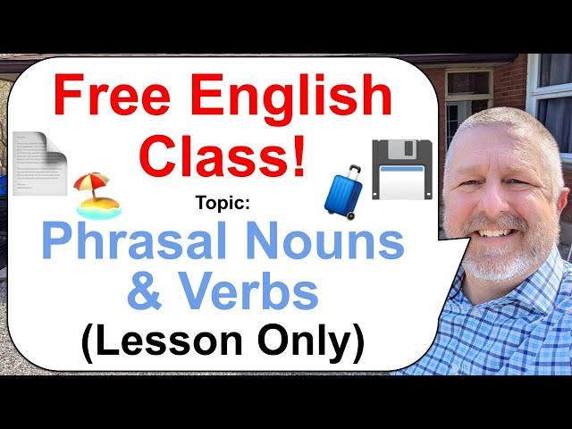 Let's Learn English! Topic: Phrasal Nouns!  (Lesson Only)