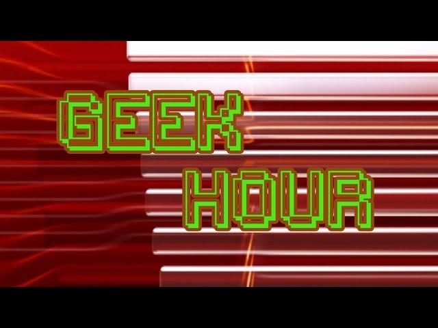 The Geek Hour - Episode 1