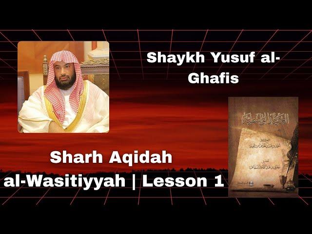 Sharh Aqeedah al-Wasitiyyah Lesson 1 - Shaykh Yusuf al-Ghafis
