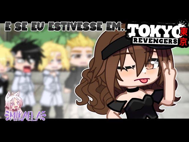 E se eu estivesse em...TOKYO REVENGERS?! - Parte 08 [GachaCLUB]