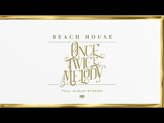 BEACH HOUSE - ONCE TWICE MELODY (FULL ALBUM STREAM AUDIO ONLY)