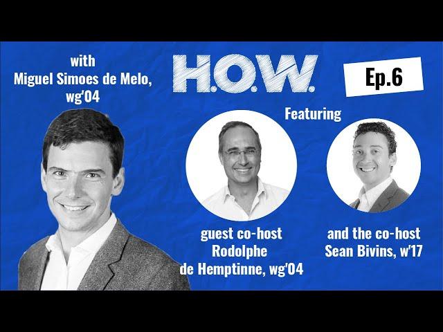 H.O.W. # 6 with Miguel Simoes de Melo and Rodolphe de Hemptinne, Wharton MBA 2004