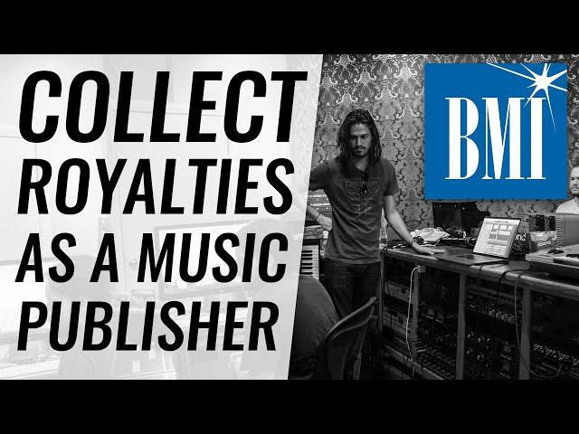 Get Publishing Royalties: How to Register a Song on BMI as a Music Publisher