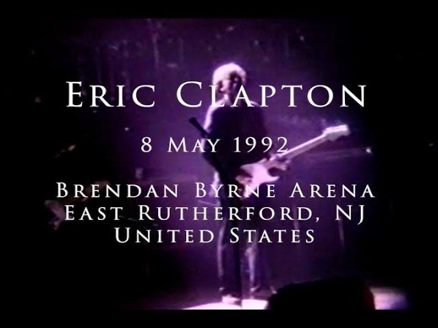 Eric Clapton - 8 May 1992, East Rutherford, Brendan Byrne Arena - COMPLETE