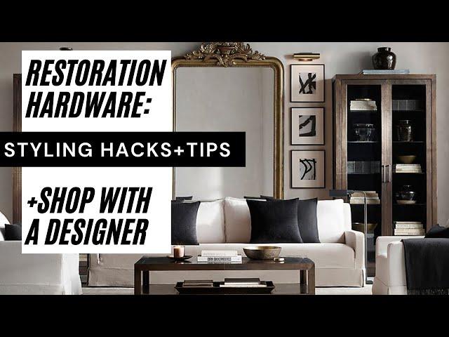 RESTORATION HARDWARE : Shop with a Designer + STYLING HACKS, TIPS, & TRICKS to GET THE LOOK