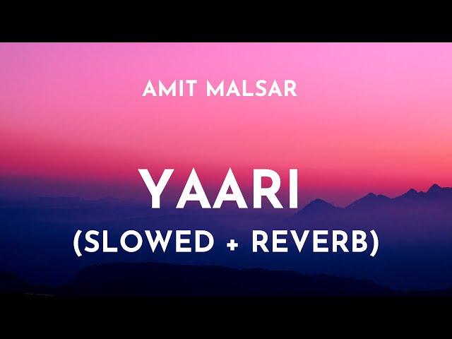 Yaari (Slowed + Reverb) - Amit Malsar | Nikk | Yaari Song Slowed and Reverb