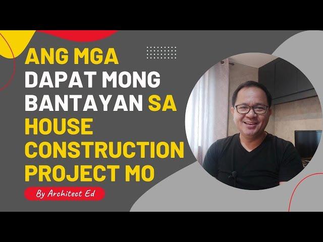 Ang Mga DAPAT Mong BANTAYAN sa House Construction Project Mo