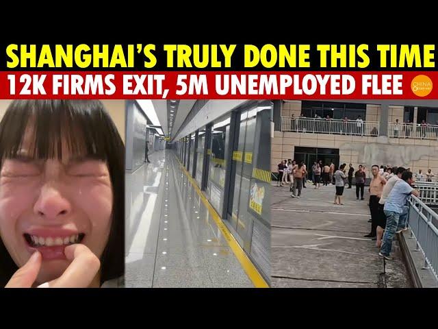 Real View of Shanghai’s Economic Disaster—Finished! 5 Million Jobless and 12,000 Businesses Flee!