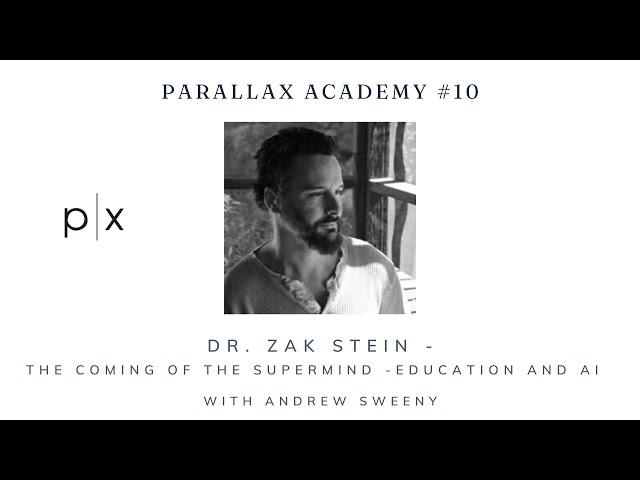 Parallax Academy # 10: Zak Stein: The Coming of The Supermind - Education and AI