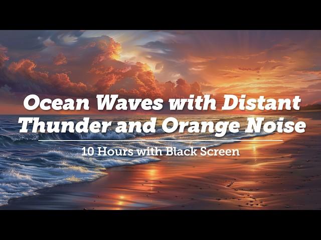 Fall Asleep Fast. 10 Hours of Large Ocean Waves, Rolling Thunder and Soft Orange Noise