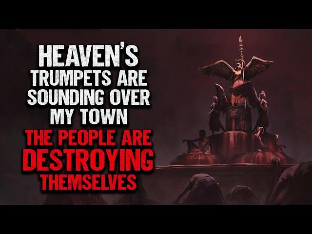 "Heaven's Trumpets Are Sounding And The World Is Ending" | Creepypasta | Scary Story